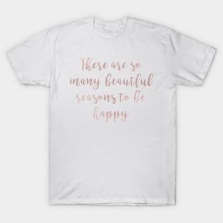 There are so many beautiful reasons to be happy T-Shirt